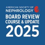 American Society of Nephrology Board Review Course & Update 2025