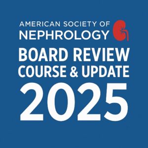 American Society of Nephrology Board Review Course & Update 2025